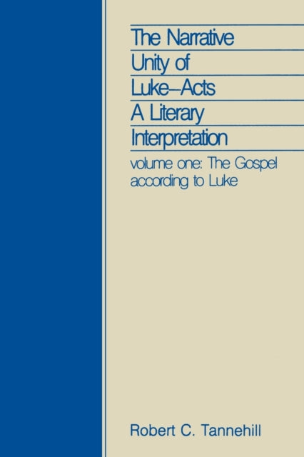 The Narrative Unity of Luke-Acts: A Literary Interpretation: Volume One: The Gospel according to Luke