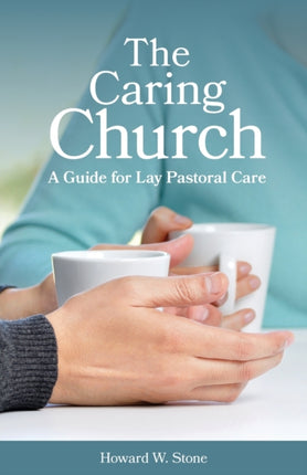 The Caring Church: A Guide for Lay Pastoral Care