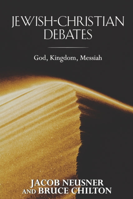 Jewish-Christian Debates: God, Kingdom, Messiah