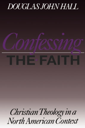 Confessing the Faith: Christian Theology in a North American Context