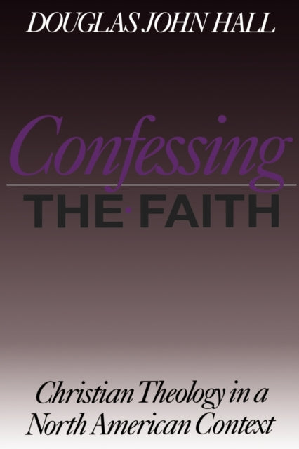 Confessing the Faith: Christian Theology in a North American Context