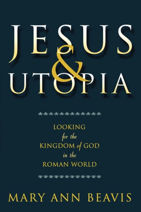 Jesus & Utopia: Looking for the Kingdom of God in the Roman World