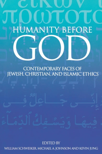 Humanity before God: Contemporary Faces of Jewish, Christian, and Islamic Ethics