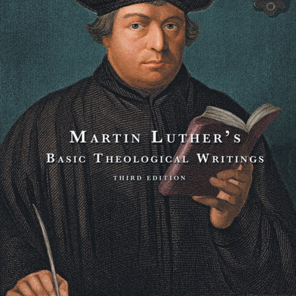 Martin Luther's Basic Theological Writings: Third Edition