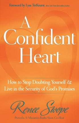 A Confident Heart How to Stop Doubting Yourself  Live in the Security of Gods Promises