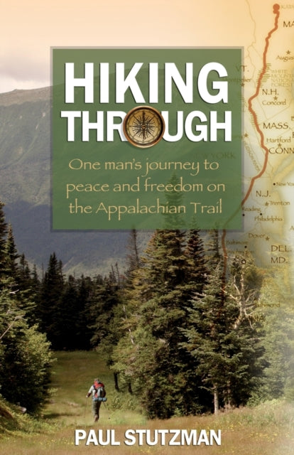 Hiking Through – One Man`s Journey to Peace and Freedom on the Appalachian Trail