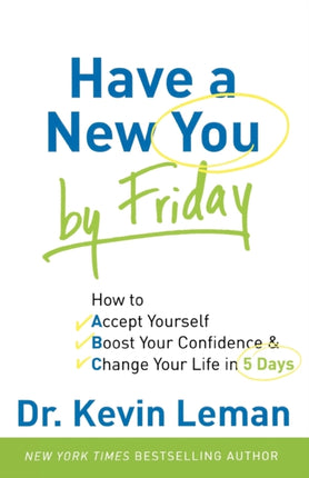 Have a New You by Friday – How to Accept Yourself, Boost Your Confidence & Change Your Life in 5 Days