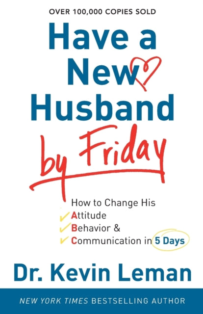 Have a New Husband by Friday – How to Change His Attitude, Behavior & Communication in 5 Days