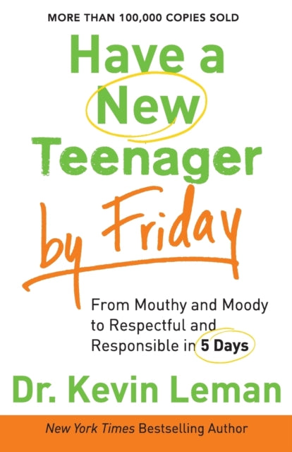 Have a New Teenager by Friday – From Mouthy and Moody to Respectful and Responsible in 5 Days