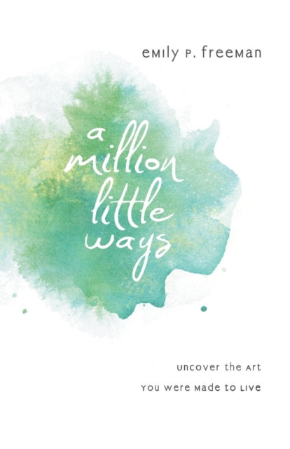 A Million Little Ways – Uncover the Art You Were Made to Live