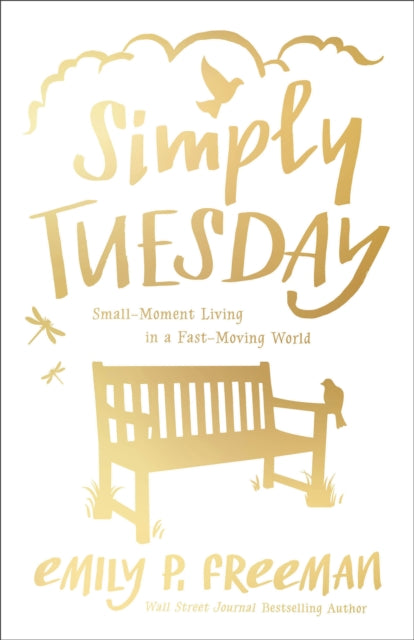 Simply Tuesday – Small–Moment Living in a Fast–Moving World