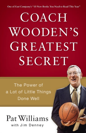 Coach Woodens Greatest Secret The Power of a Lot of Little Things Done Well