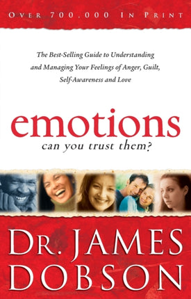 Emotions: Can You Trust Them? – The Best–Selling Guide to Understanding and Managing Your Feelings of Anger, Guilt, Self–Awareness and Love