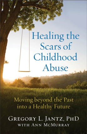 Healing the Scars of Childhood Abuse – Moving beyond the Past into a Healthy Future