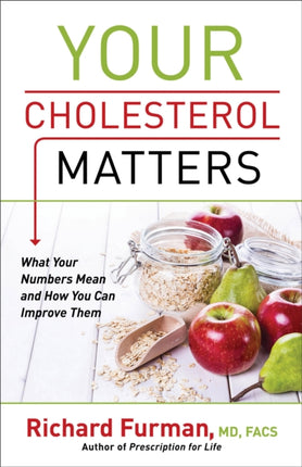 Your Cholesterol Matters – What Your Numbers Mean and How You Can Improve Them