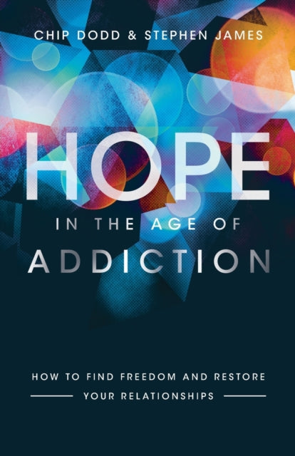 Hope in the Age of Addiction  How to Find Freedom