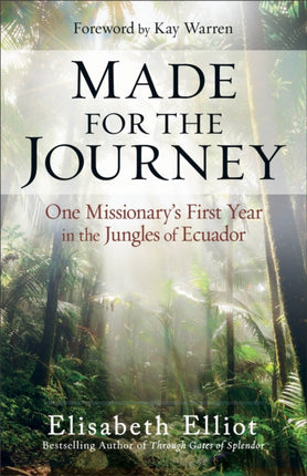 Made for the Journey: One Missionary's First Year in the Jungles of Ecuador