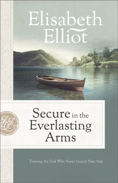 Secure in the Everlasting Arms: Trusting the God Who Never Leaves Your Side