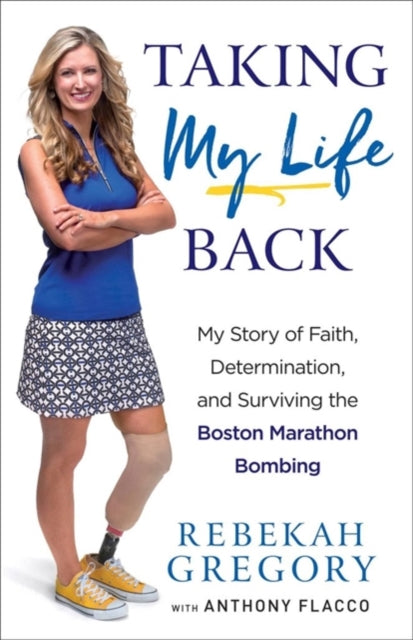 Taking My Life Back My Story of Faith Determination and Surviving the Boston Marathon Bombing