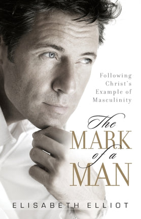 The Mark of a Man – Following Christ`s Example of Masculinity