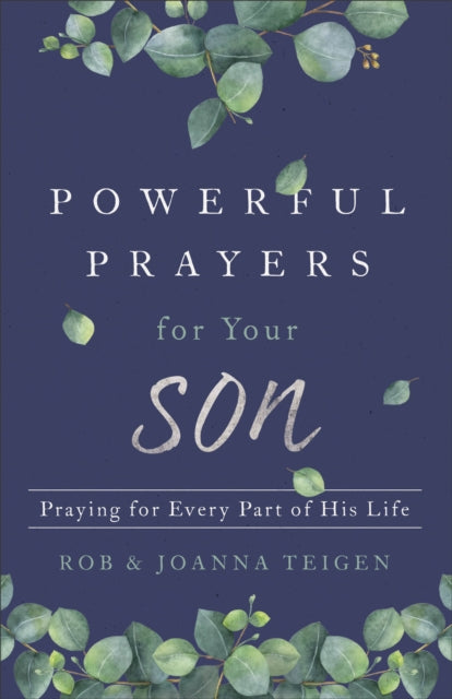 Powerful Prayers for Your Son – Praying for Every Part of His Life