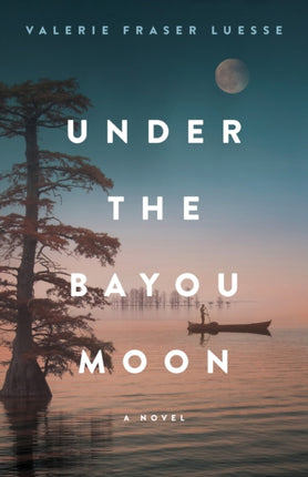 Under the Bayou Moon – A Novel