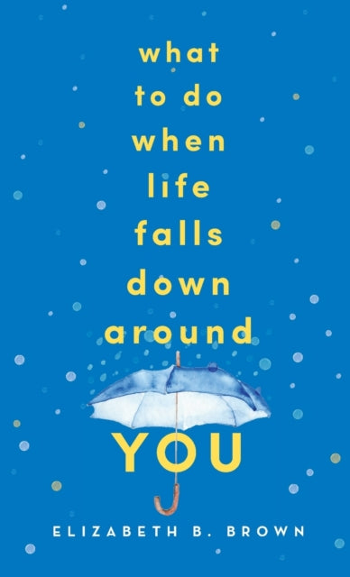 What to Do When Life Falls Down Around You