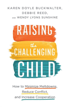 Raising the Challenging Child – How to Minimize Meltdowns, Reduce Conflict, and Increase Cooperation