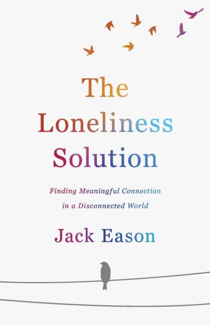 Loneliness Solution Finding Meaningful Connection in a Disconnected World