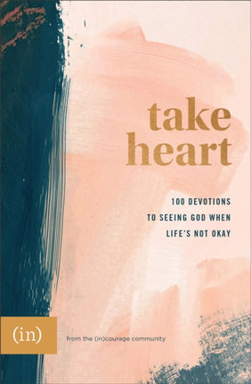 Take Heart – 100 Devotions to Seeing God When Life`s Not Okay