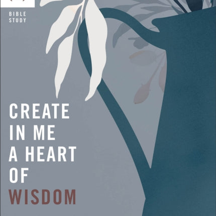 Create in Me a Heart of Wisdom