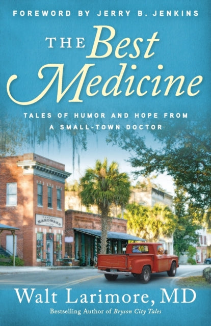 The Best Medicine – Tales of Humor and Hope from a Small–Town Doctor