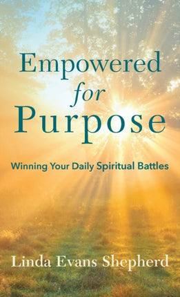 Empowered for Purpose Winning Your Daily Spiritual Battles