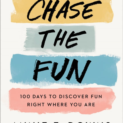 Chase the Fun – 100 Days to Discover Fun Right Where You Are