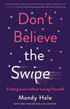 Don`t Believe the Swipe – Finding Love without Losing Yourself