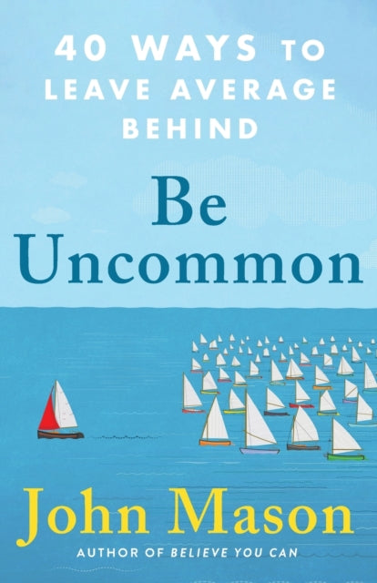 Be Uncommon – 40 Ways to Leave Average Behind