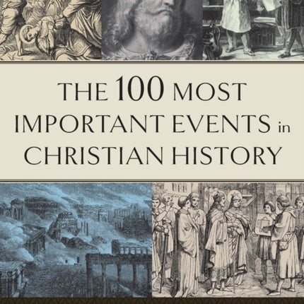 The 100 Most Important Events in Christian History