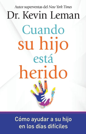 Cuando su hijo está herido: Cómo ayudar a su hijo en los días difíciles