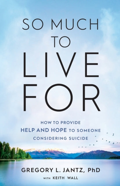 So Much to Live For – How to Provide Help and Hope to Someone Considering Suicide