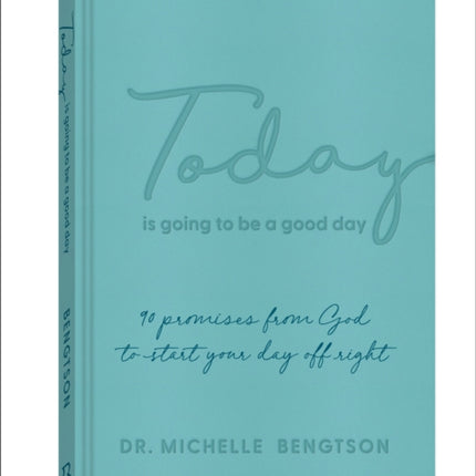 Today Is Going to Be a Good Day – 90 Promises from God to Start Your Day Off Right