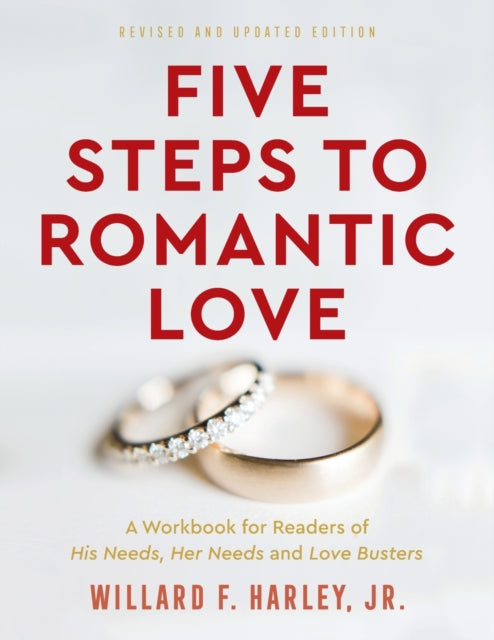 Five Steps to Romantic Love – A Workbook for Readers of His Needs, Her Needs and Love Busters