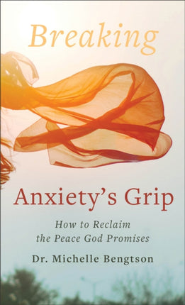 Breaking Anxiety`s Grip – How to Reclaim the Peace God Promises