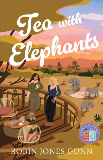 Tea with Elephants  A Suitcase Sisters Novel