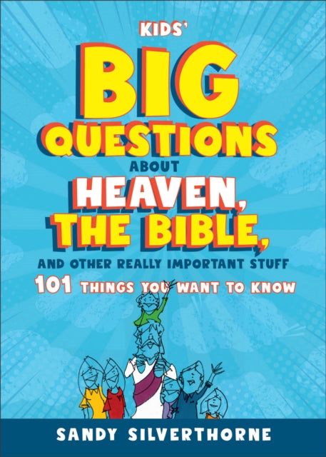 Kids Big Questions about Heaven the Bible and  101 Things You Want to Know