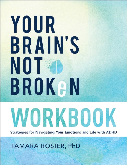 Your Brains Not Broken Workbook  Strategies for Navigating Your Emotions and Life with ADHD