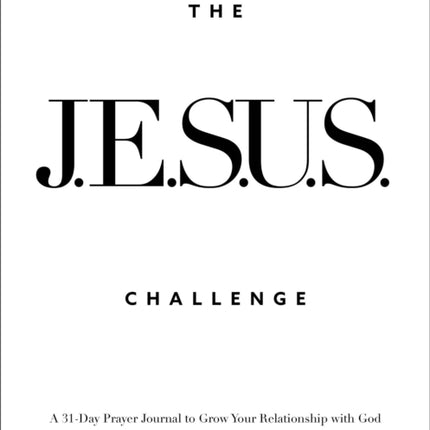 The JESUS Challenge  A 31Day Prayer Journal to