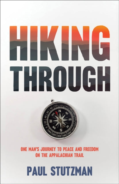 Hiking Through  One Mans Journey to Peace and