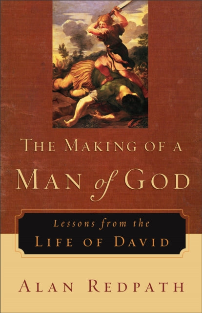 The Making of a Man of God – Lessons from the Life of David