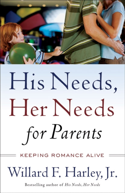 His Needs, Her Needs for Parents – Keeping Romance Alive