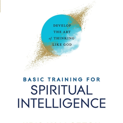 Basic Training for Spiritual Intelligence – Develop the Art of Thinking Like God